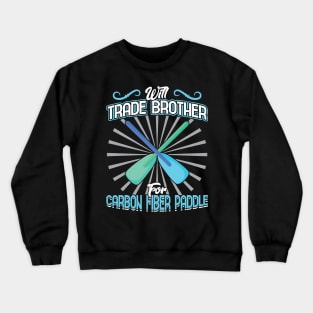 Will Trade Brother For Carbon Fiber Paddle - Dragon Boat Crewneck Sweatshirt